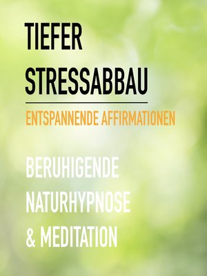 cover image of Tiefer Stressabbau--Entspannende Affirmationen--Beruhigende Naturhypnose & Meditation